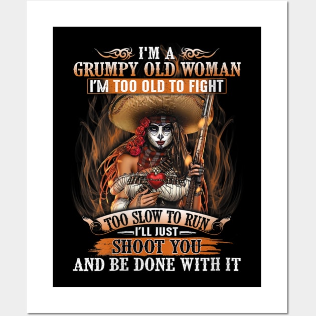 I'm A Grumpy Old Woman I'm Too Old To Fight Too Slow To Run Shirt Wall Art by Alana Clothing